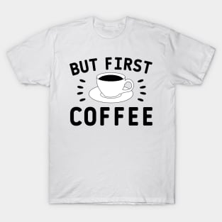 But first coffee quote T-Shirt